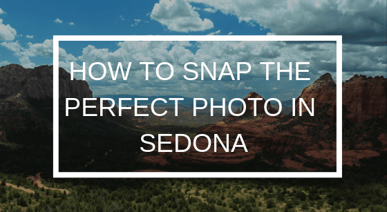 How to Snap the Perfect Photo in Sedona, Alma de Sedona Inn
